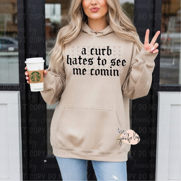 A Curb Hates To See Me Coming