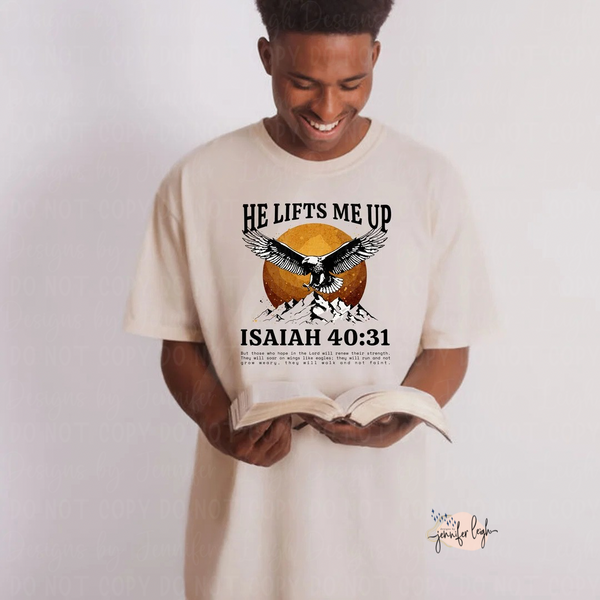 He Lifts Me Up Isaiah 40:31 Tee, Crewneck or Hoodie
