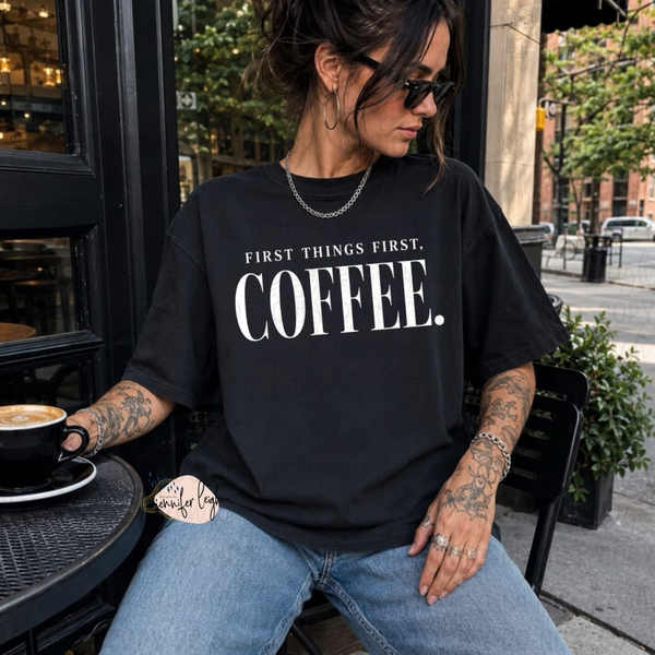 First Things First, Coffee – Tee, Crewneck or Hoodie