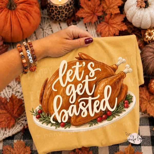 Let’s Get Basted | Thanksgiving Tee, Crewneck, or Hoodie