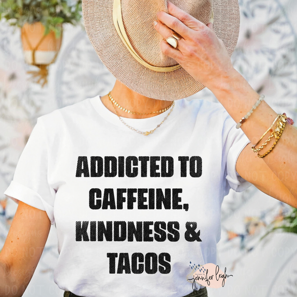 Addicted To Caffiene, Kindness, & Tacos