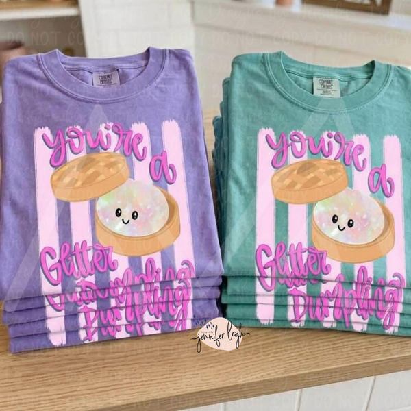You’re A Glitter Dumpling Tee