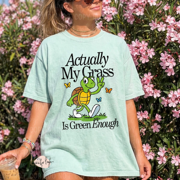 Actually My Grass Is Green Enough Tee