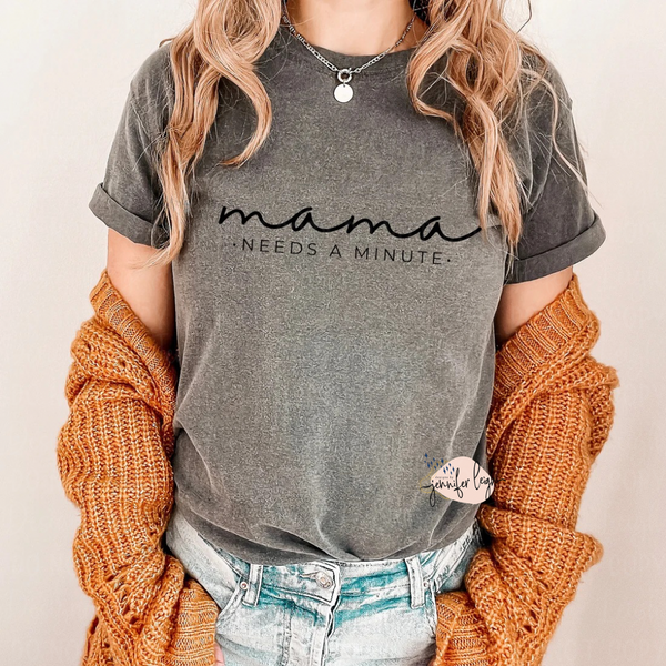 Mama Needs a Minute Tee
