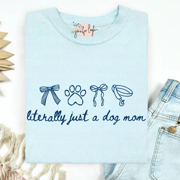Literally Just a Dog Mom Tee