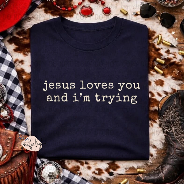 Jesus Loves You and I’m Trying Tee