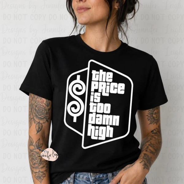 The Price Is Too Damn High Tee