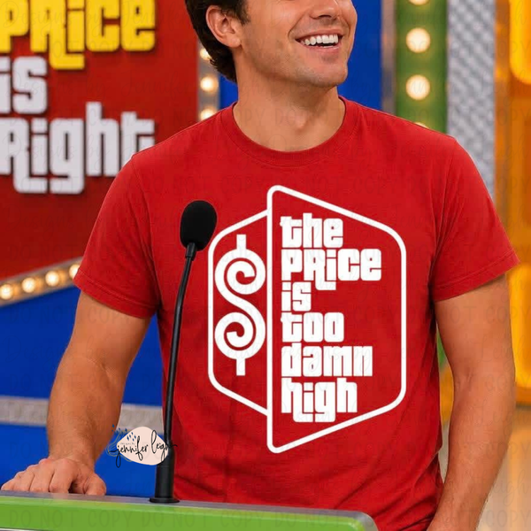 The Price Is Too Damn High Tee
